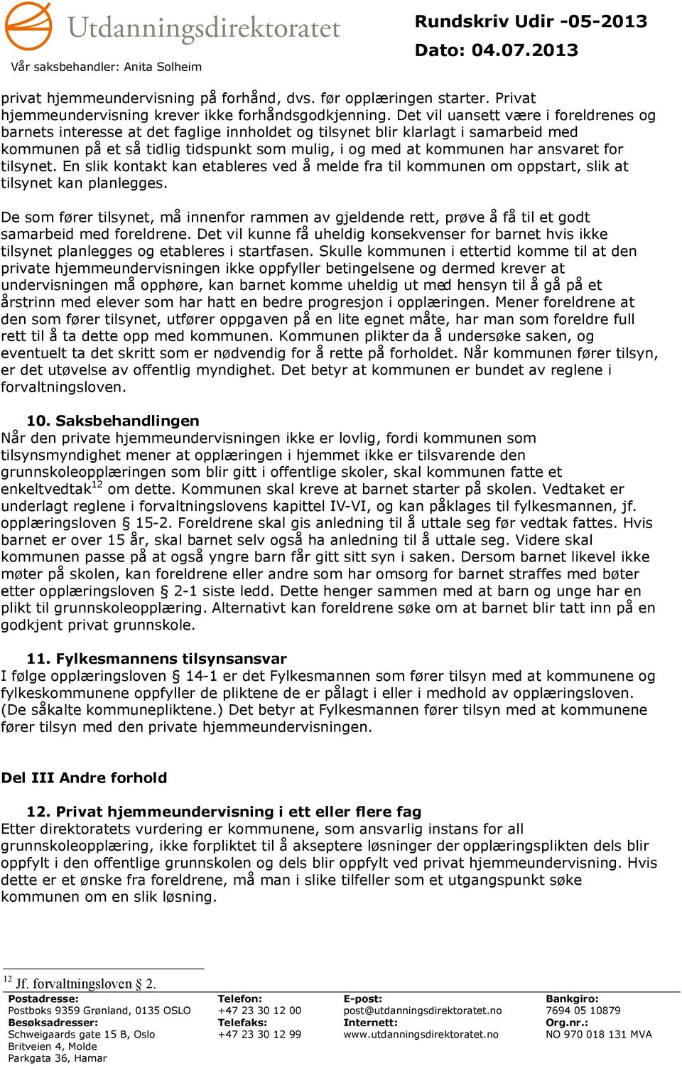 ansvaret for tilsynet. En slik kontakt kan etableres ved å melde fra til kommunen om oppstart, slik at tilsynet kan planlegges.