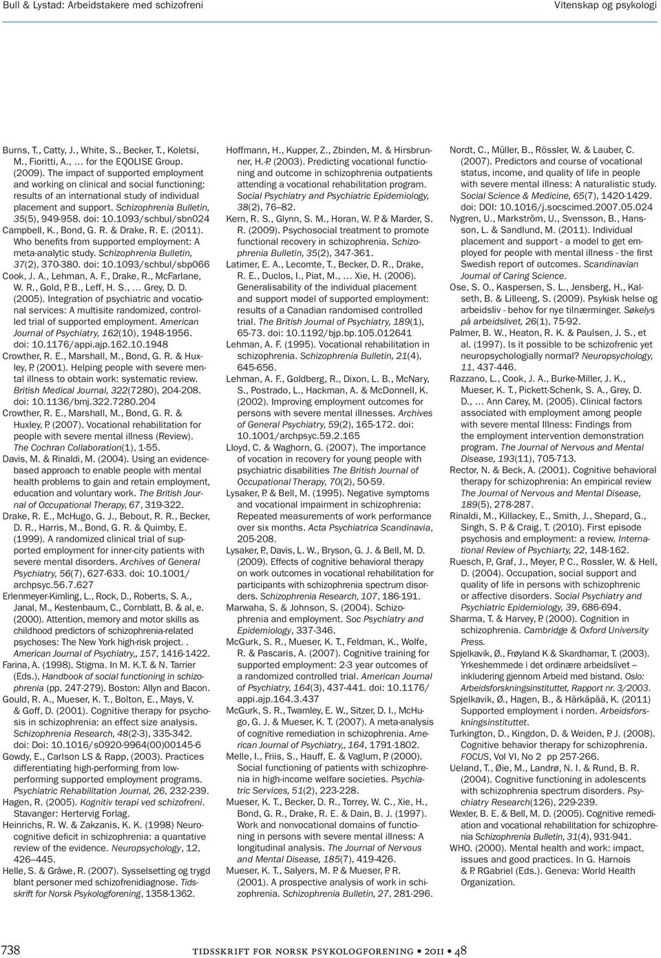 doi: 10.1093/schbul/sbn024 Campbell, K., Bond, G. R. & Drake, R. E. (2011). Who benefits from supported employment: A meta-analytic study. Schizophrenia Bulletin, 37(2), 370-380. doi: 10.