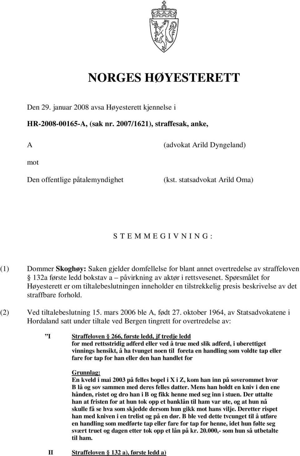 rettsvesenet. Spørsmålet for Høyesterett er om tiltalebeslutningen inneholder en tilstrekkelig presis beskrivelse av det straffbare forhold. (2) Ved tiltalebeslutning 15. mars 2006 ble A, født 27.