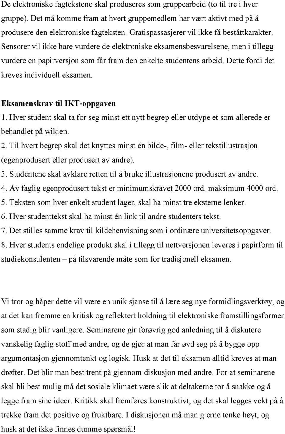 Dette fordi det kreves individuell eksamen. Eksamenskrav til IKT-oppgaven 1. Hver student skal ta for seg minst ett nytt begrep eller utdype et som allerede er behandlet på wikien. 2.