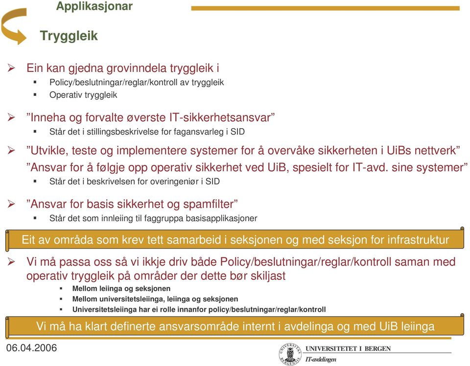 sine systemer Står det i beskrivelsen for overingeniør i SID Ansvar for basis sikkerhet og spamfilter Står det som innleiing til faggruppa basisapplikasjoner Eit av områda som krev tett samarbeid i