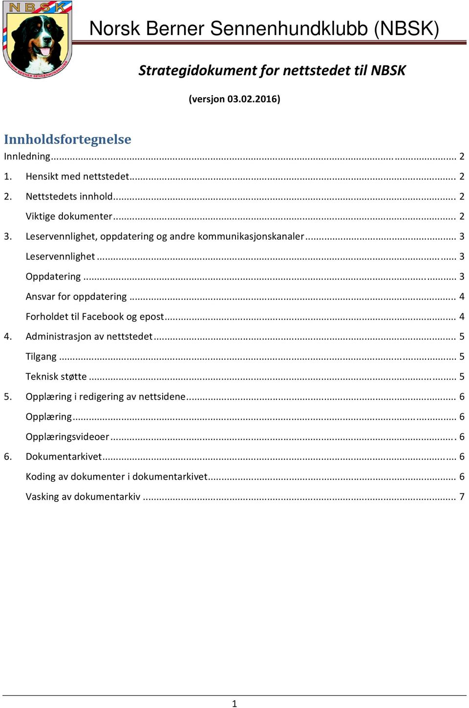 .. 3 Ansvar for oppdatering... 4 Forholdet til Facebook og epost... 4 4. Administrasjon av nettstedet... 5 Tilgang... 5 Teknisk støtte... 5 5.