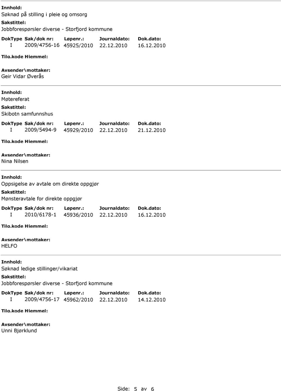 direkte oppgjør Mønsteravtale for direkte oppgjør 2010/6178-1 45936/2010 HELFO Søknad ledige