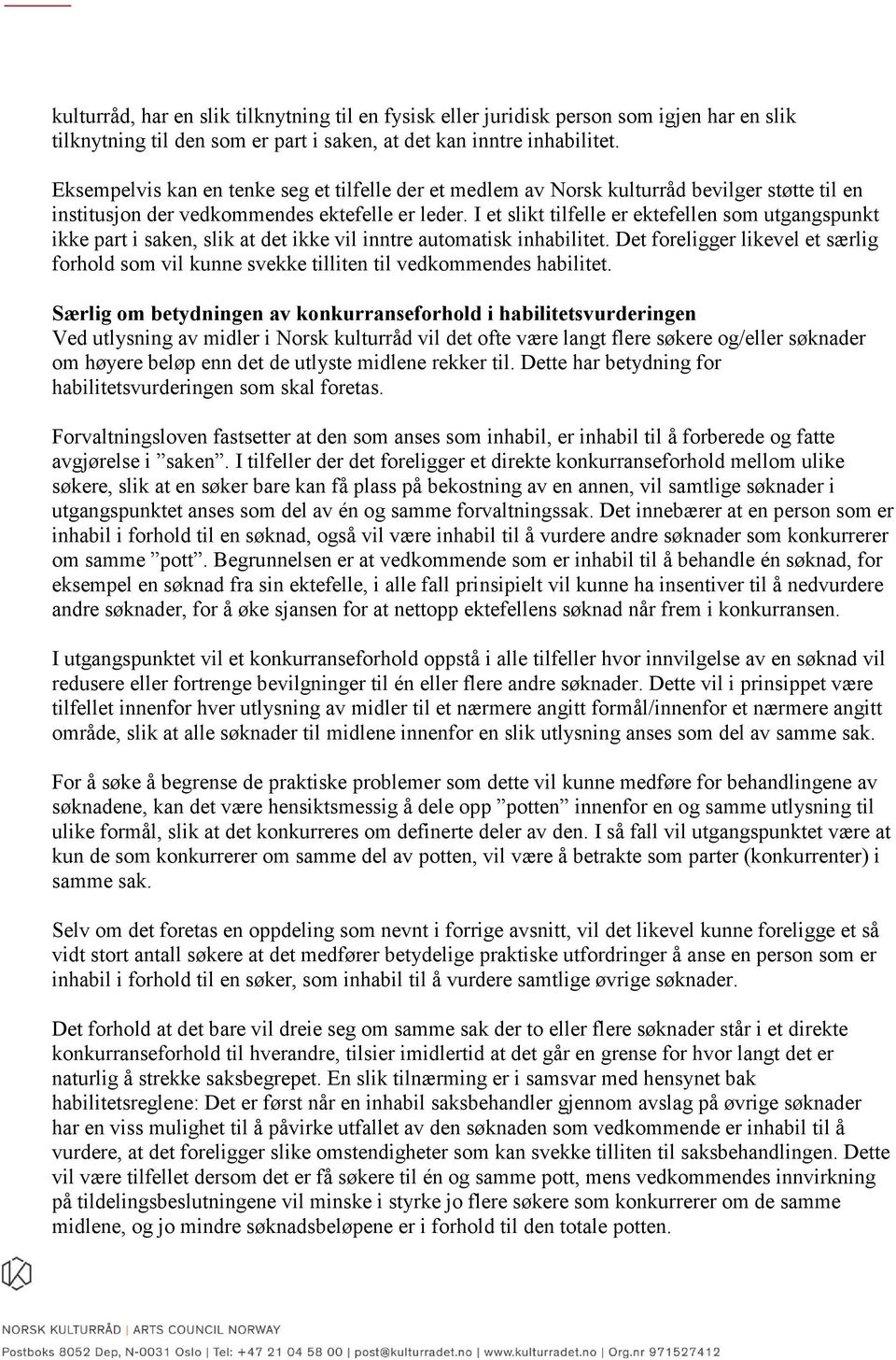 I et slikt tilfelle er ektefellen som utgangspunkt ikke part i saken, slik at det ikke vil inntre automatisk inhabilitet.