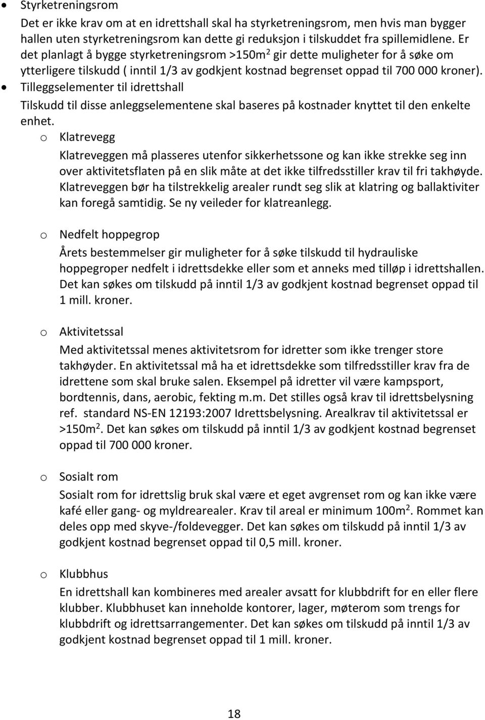 Tilleggselementer til idrettshall Tilskudd til disse anleggselementene skal baseres på kostnader knyttet til den enkelte enhet.