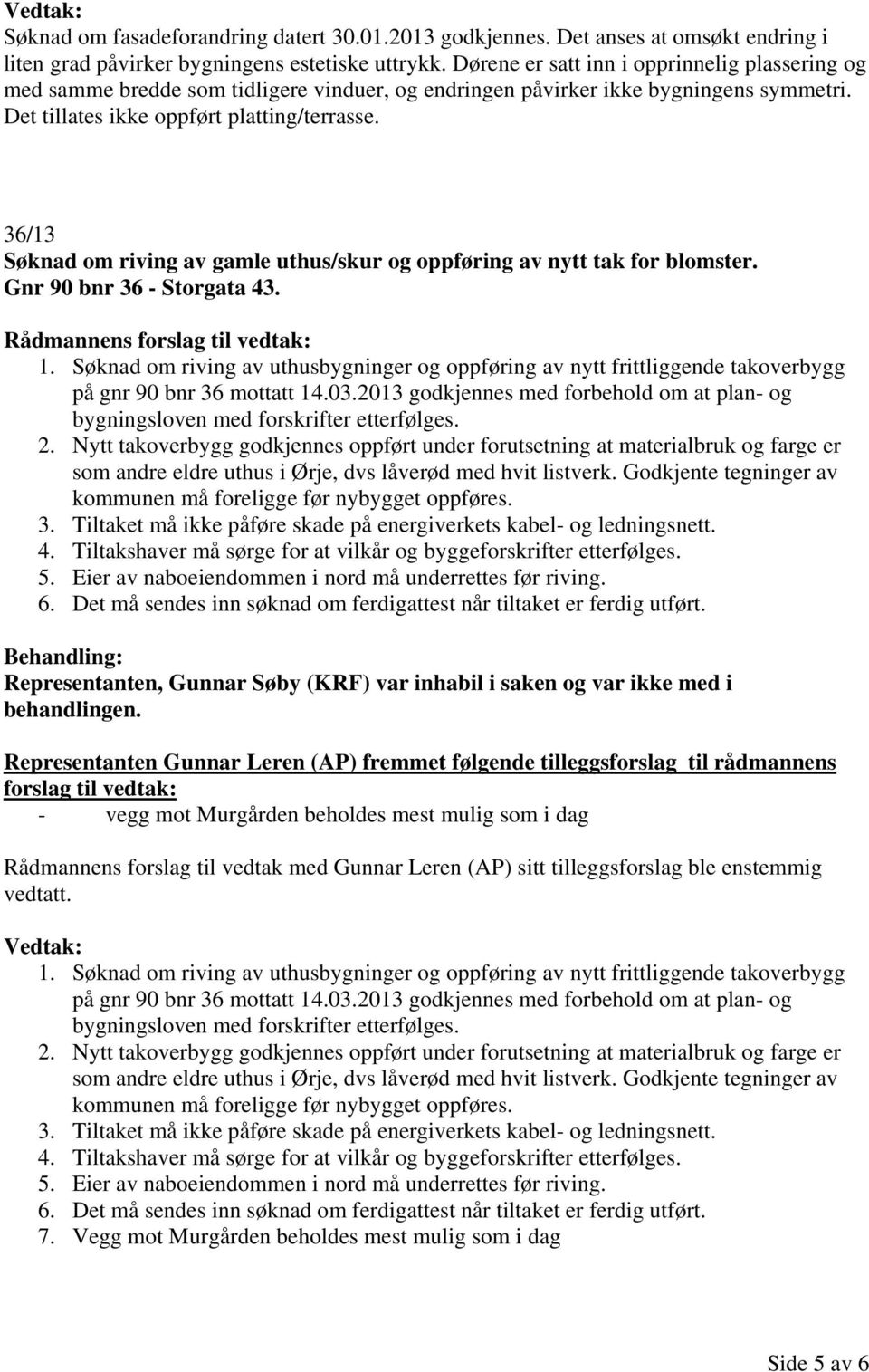 36/13 Søknad om riving av gamle uthus/skur og oppføring av nytt tak for blomster. Gnr 90 bnr 36 - Storgata 43. 1.