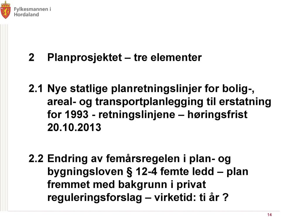 til erstatning for 1993 - retningslinjene høringsfrist 20.10.2013 2.