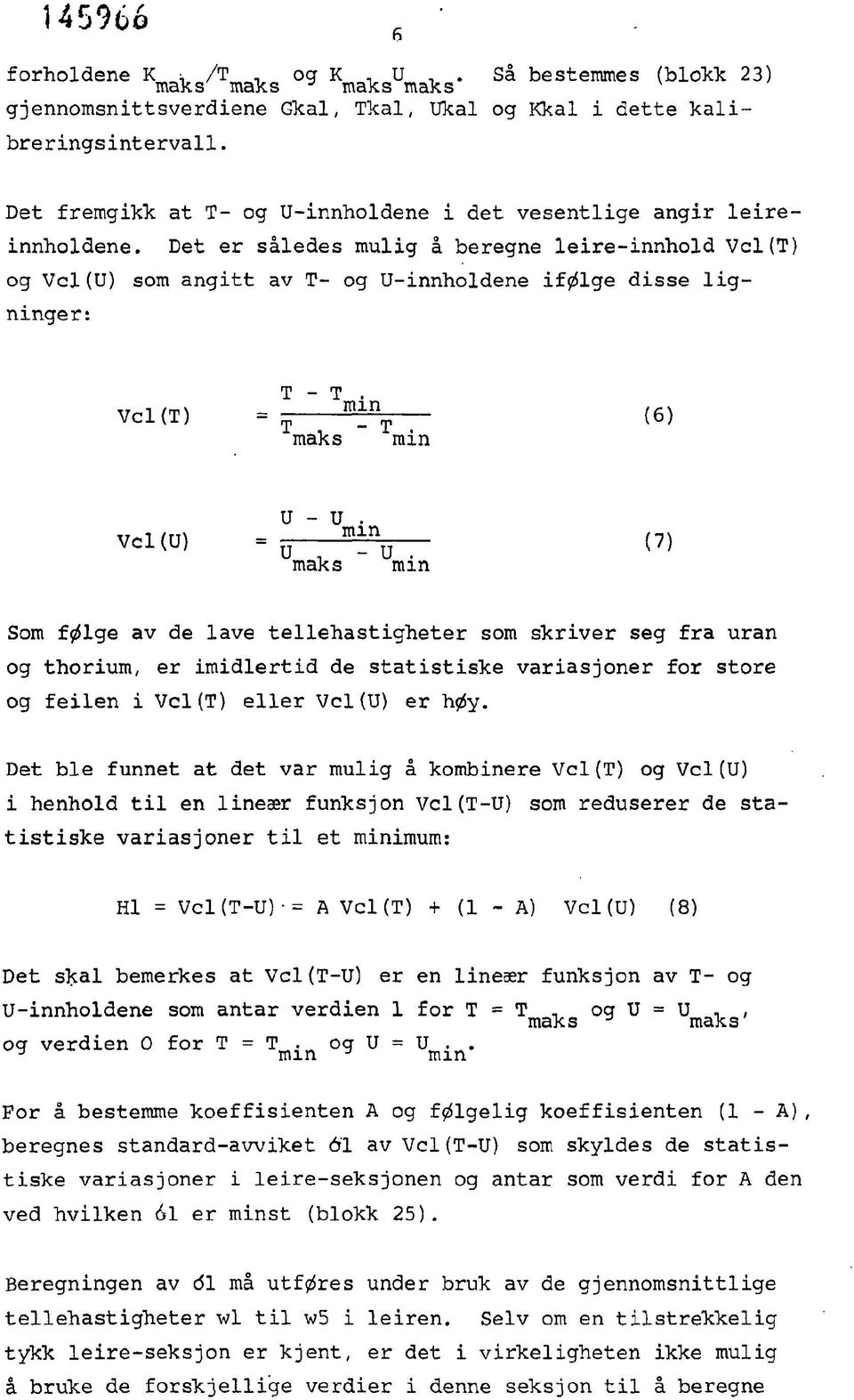 Det er således mulig å beregne leire-innhold Vcl(T) og Vel (U) som angitt av T- og U-innholdene ifølge disse ligninger: Vel (T) =1 ^ ^ (6) maks min U - U.