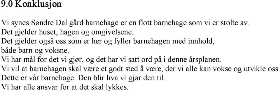 Det gjelder også oss som er her og fyller barnehagen med innhold, både barn og voksne.