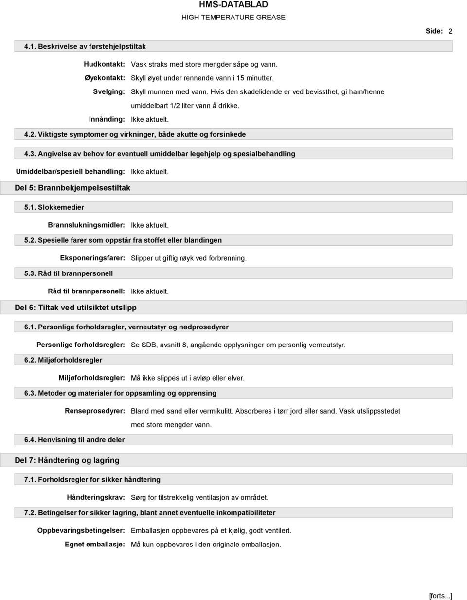 Angivelse av behov for eventuell umiddelbar legehjelp og spesialbehandling Umiddelbar/spesiell behandling: Del 5: Brannbekjempelsestiltak 5.1. Slokkemedier Brannslukningsmidler: 5.2.