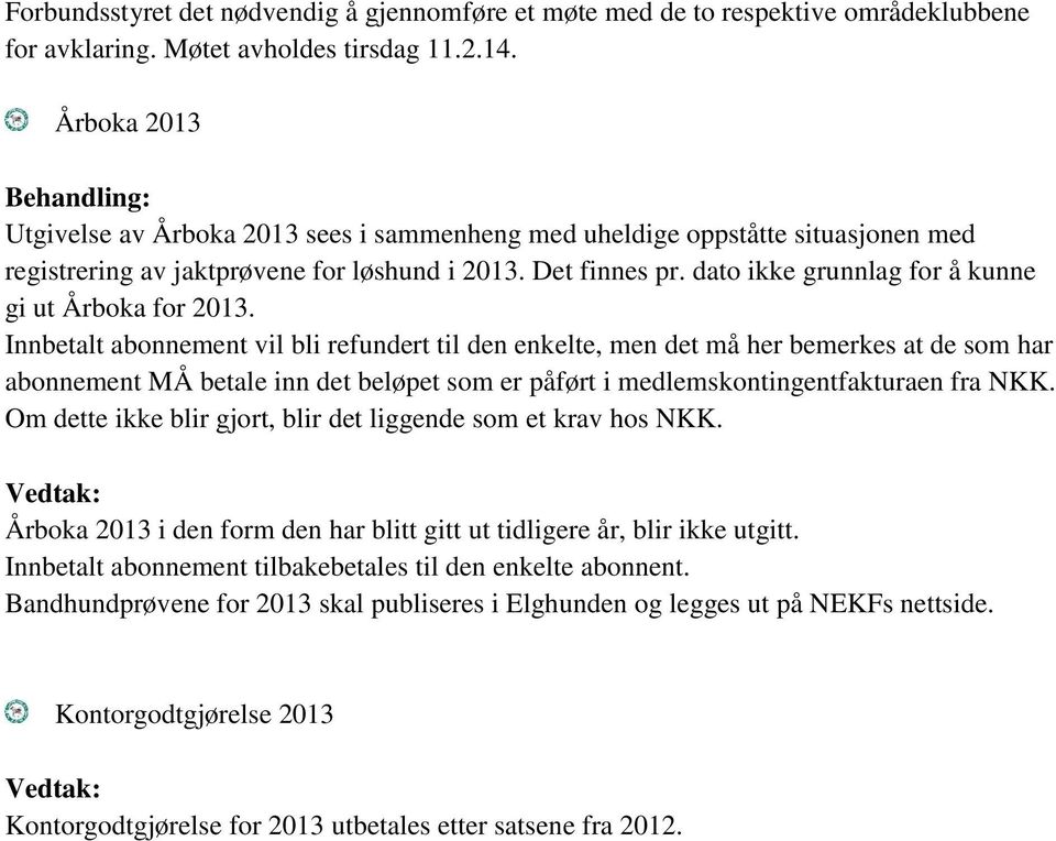dato ikke grunnlag for å kunne gi ut Årboka for 2013.