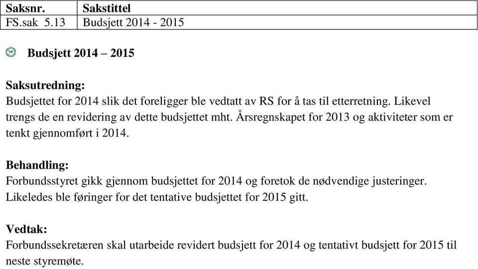 Likevel trengs de en revidering av dette budsjettet mht. Årsregnskapet for 2013 og aktiviteter som er tenkt gjennomført i 2014.
