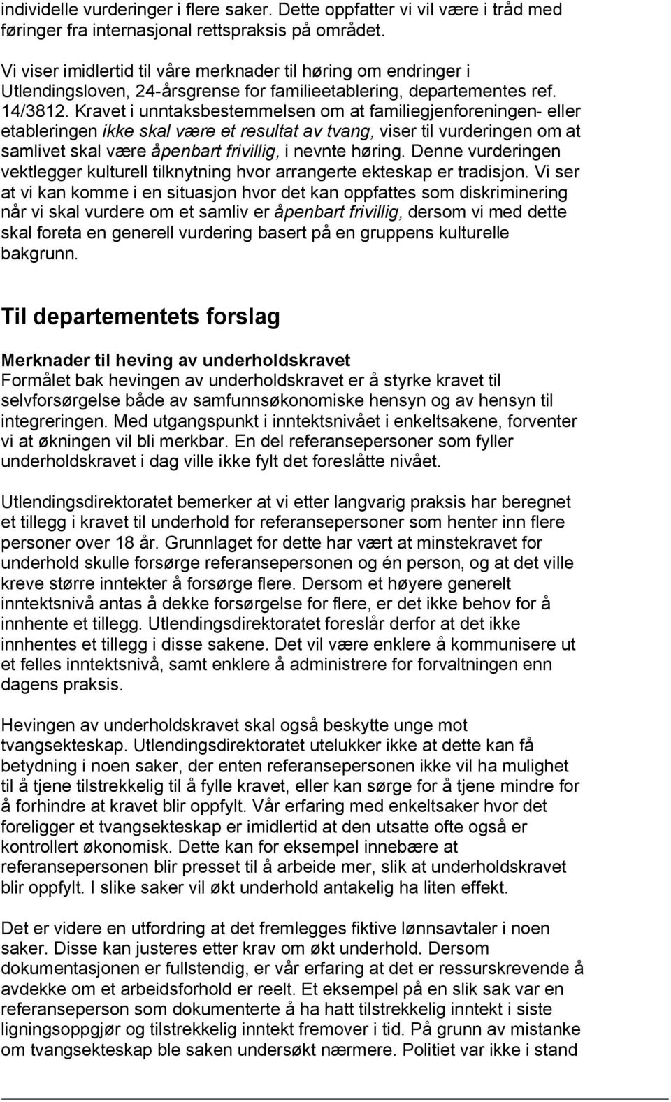 Kravet i unntaksbestemmelsen om at familiegjenforeningen- eller etableringen ikke skal være et resultat av tvang, viser til vurderingen om at samlivet skal være åpenbart frivillig, i nevnte høring.