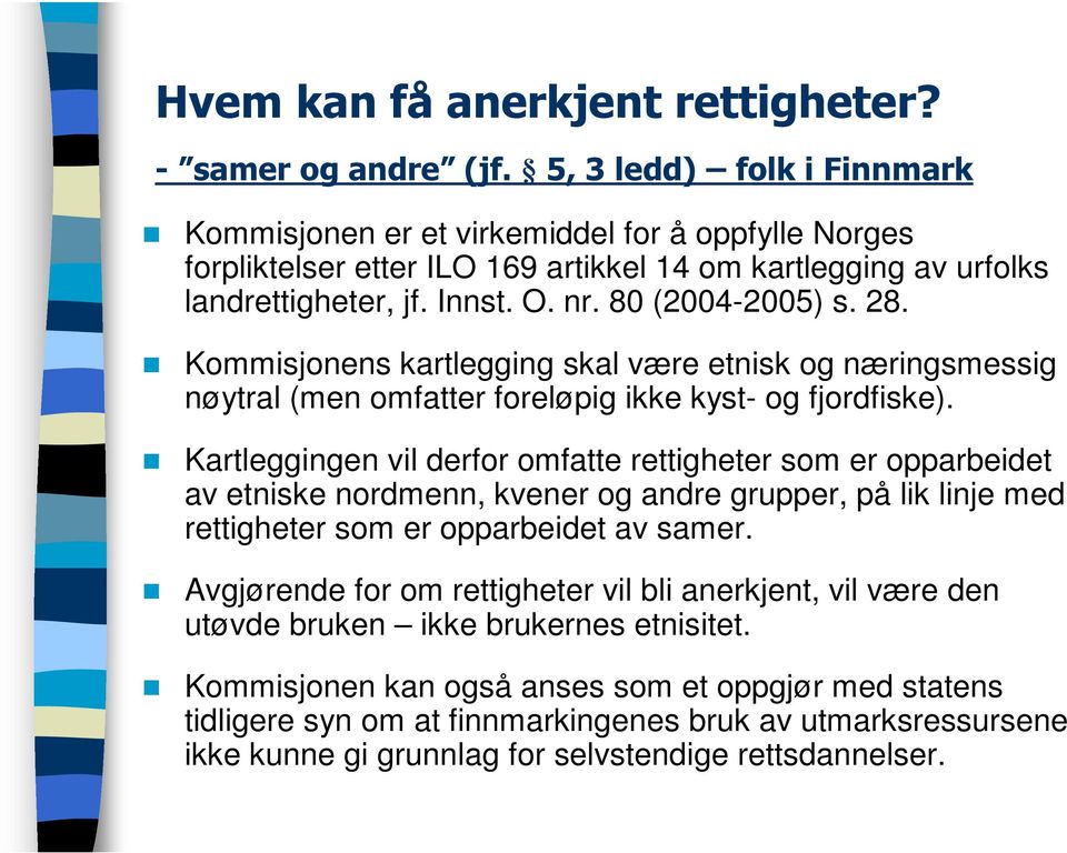 28. Kommisjonens kartlegging skal være etnisk og næringsmessig nøytral (men omfatter foreløpig ikke kyst- og fjordfiske).