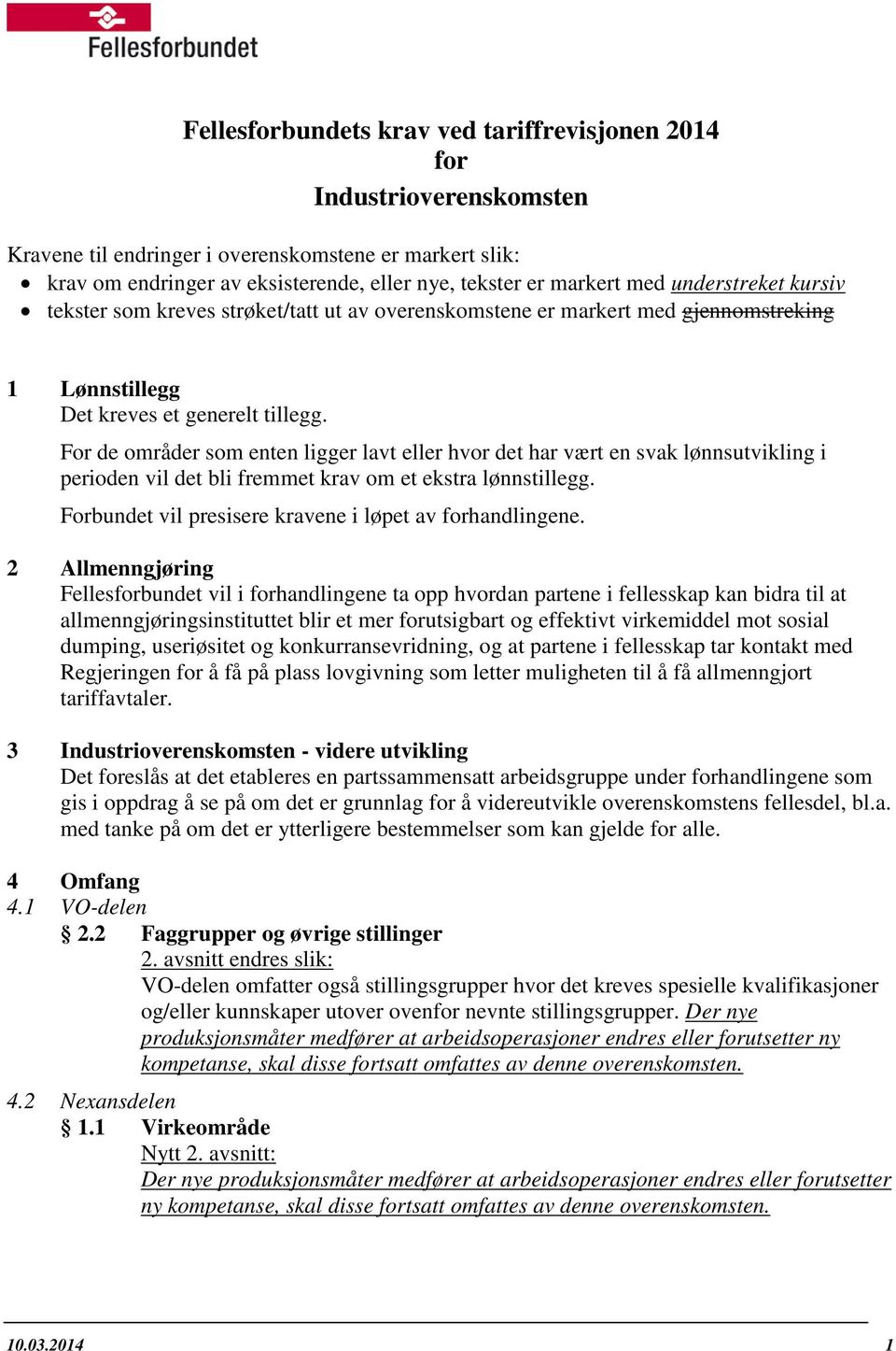 For de områder som enten ligger lavt eller hvor det har vært en svak lønnsutvikling i perioden vil det bli fremmet krav om et ekstra lønnstillegg.