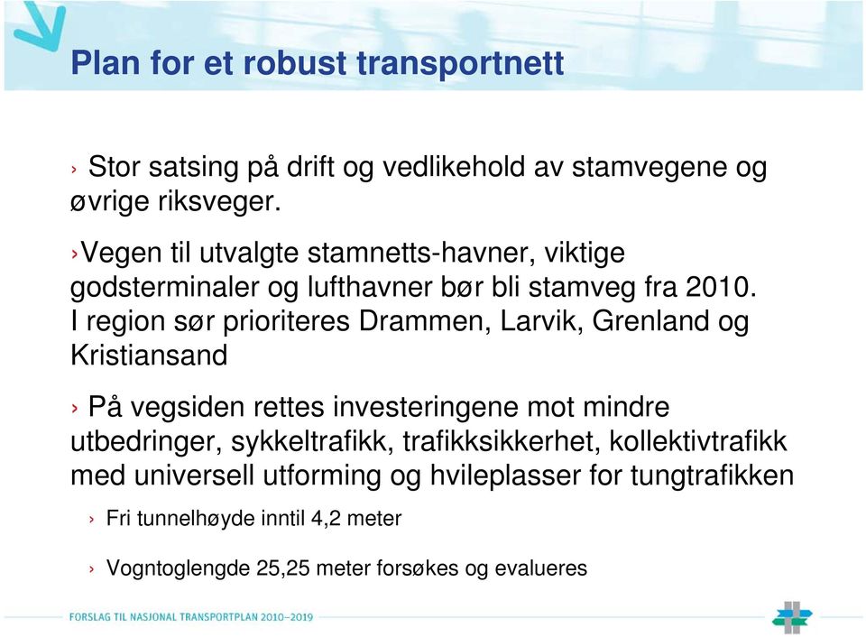 I region sør prioriteres Drammen, Larvik, Grenland og Kristiansand På vegsiden rettes investeringene mot mindre utbedringer,