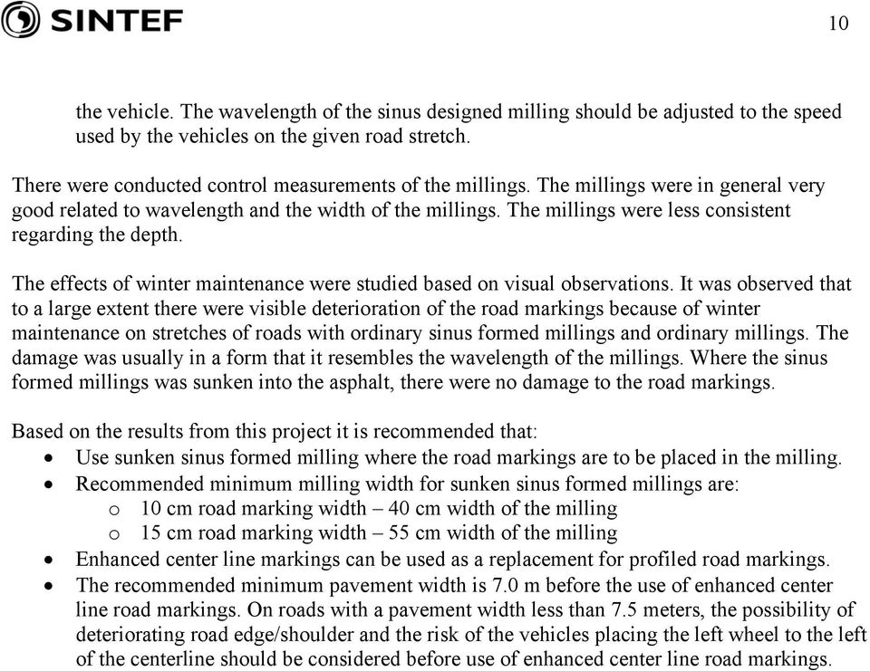 The effects of winter maintenance were studied based on visual observations.