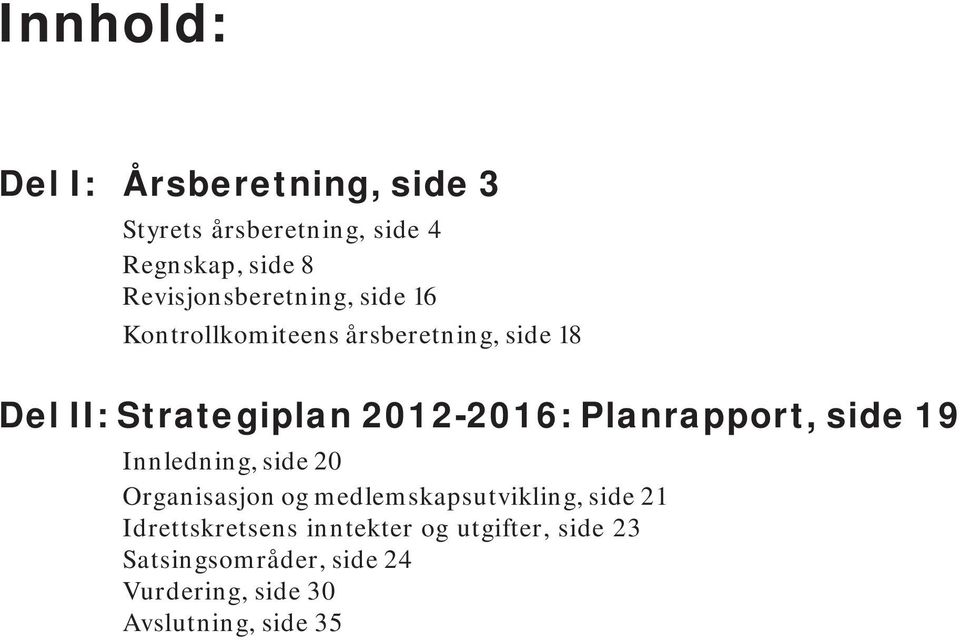 2012-2016: Planrapport, side 19 Innledning, side 20 Organisasjon og medlemskapsutvikling, side