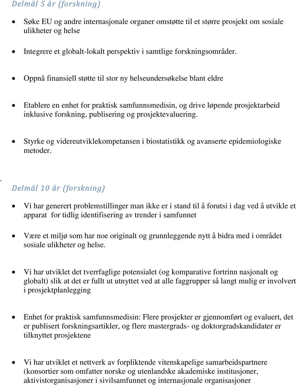 prosjektevaluering. Styrke og videreutviklekompetansen i biostatistikk og avanserte epidemiologiske metoder.