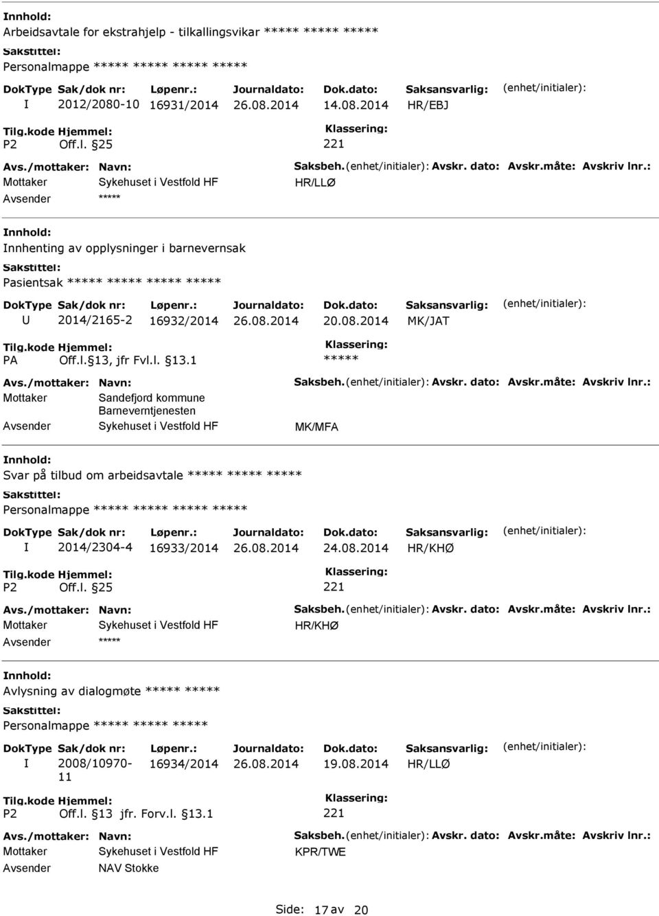 : Mottaker Sandefjord kommune Barneverntjenesten MK/MFA Svar på tilbud om arbeidsavtale 2014/2304-4 16933/2014 24.08.2014 Avs./mottaker: Navn: Saksbeh. Avskr. dato: Avskr.