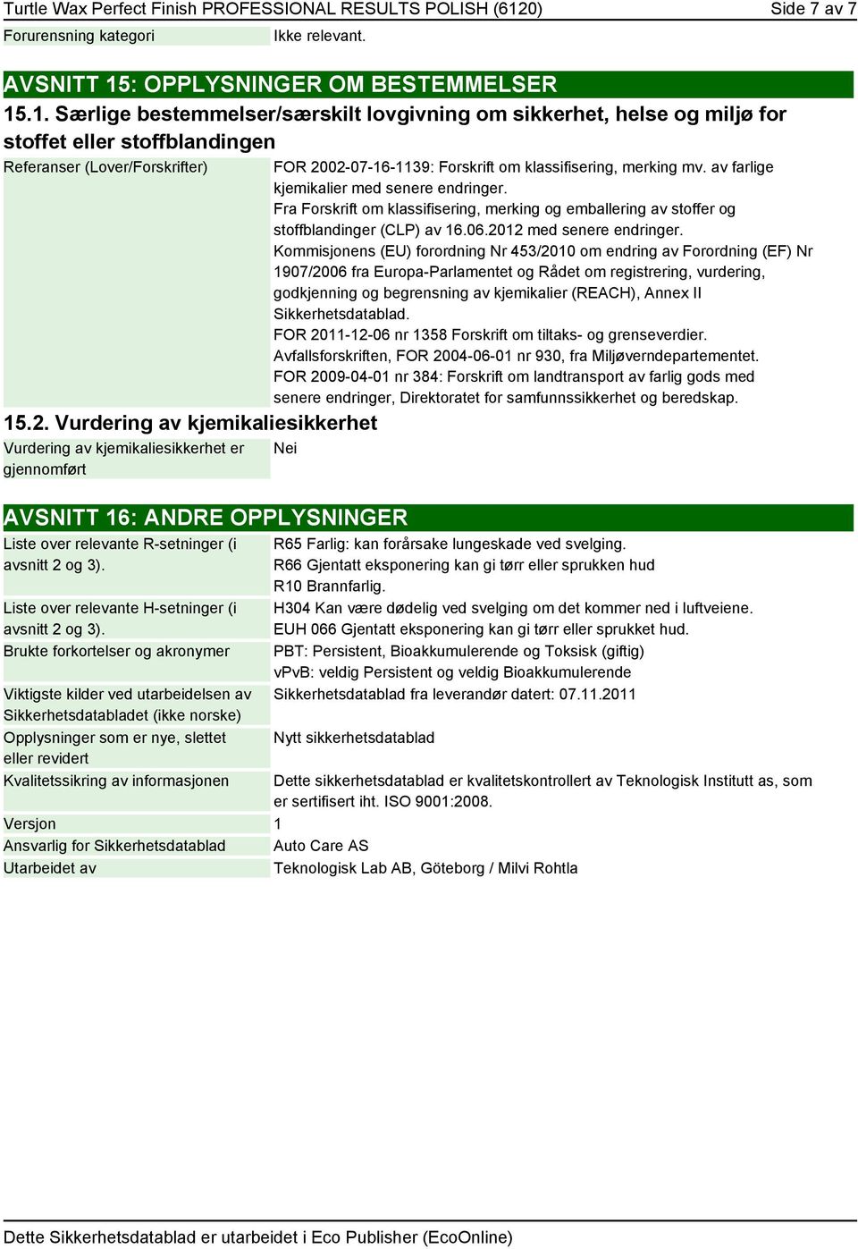 Fra Forskrift om klassifisering, merking og emballering av stoffer og stoffblandinger (CLP) av 16.06.2012 med senere endringer.