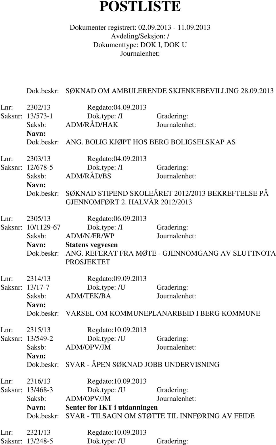 beskr: SØKNAD STIPEND SKOLEÅRET 2012/2013 BEKREFTELSE PÅ GJENNOMFØRT 2. HALVÅR 2012/2013 Lnr: 2305/13 Regdato:06.09.2013 Saksnr: 10/1129-67 Dok.