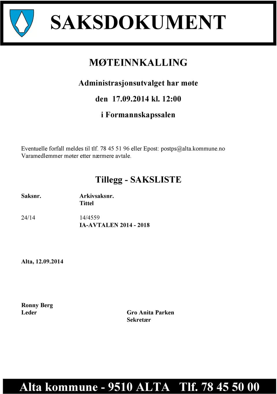 kommune.no Varamedlemmer møter etter nærmere avtale. Tillegg - SAKSLISTE Saksnr. Arkivsaksnr.