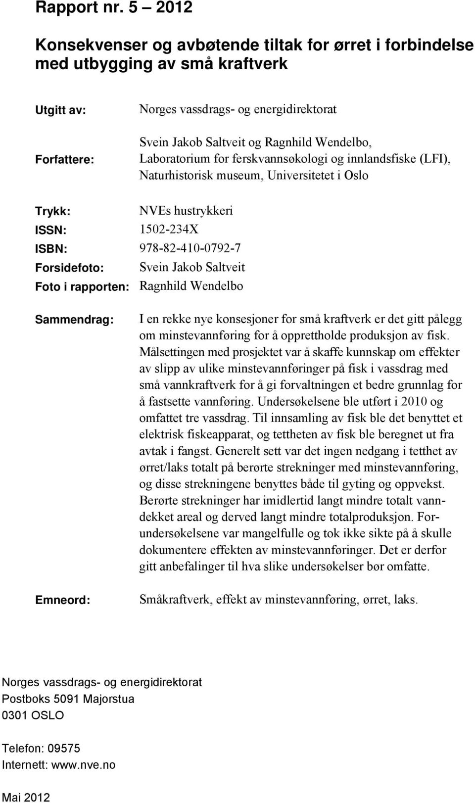 Laboratorium for ferskvannsøkologi og innlandsfiske (LFI), Naturhistorisk museum, Universitetet i Oslo Trykk: NVEs hustrykkeri ISSN: 1502-234X ISBN: 978-82-410-0792-7 Forsidefoto: Svein Jakob