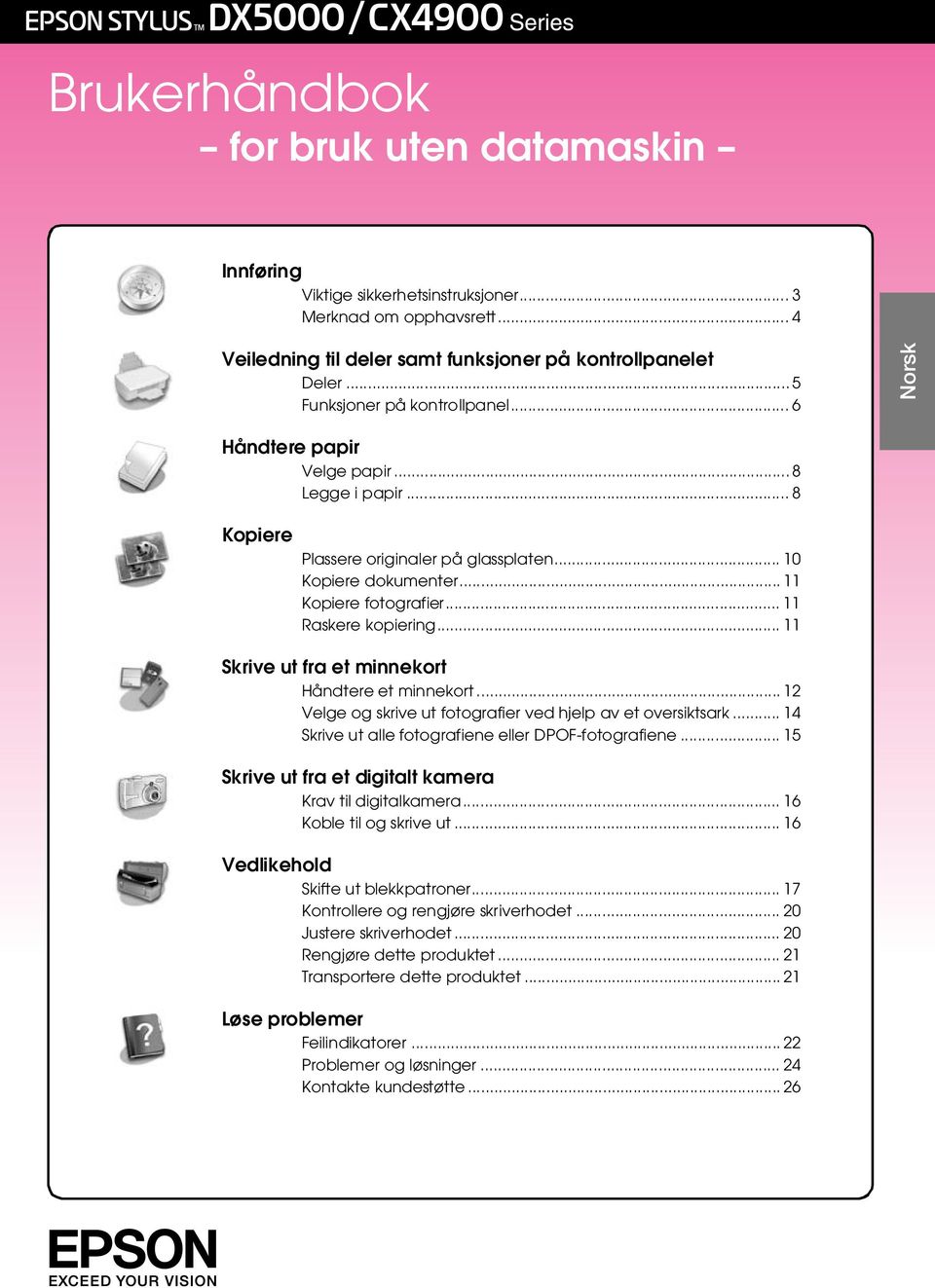 .. 11 Raskere kopiering... 11 Skrive ut fra et minnekort Håndtere et minnekort... 12 Velge og skrive ut fotografier ved hjelp av et oversiktsark.