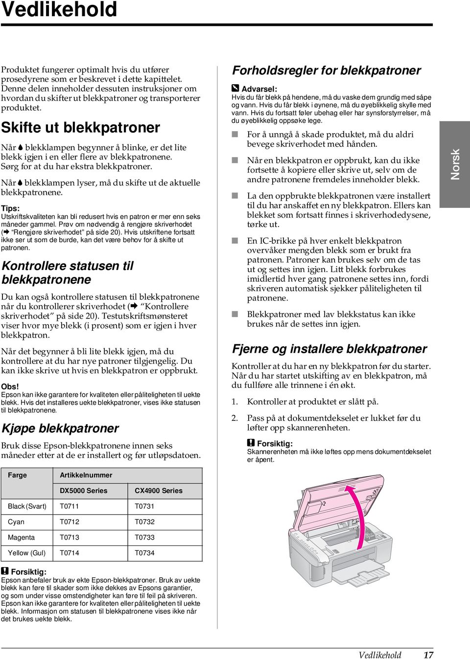 Skifte ut blekkpatroner Når B blekklampen begynner å blinke, er det lite blekk igjen i en eller flere av blekkpatronene. Sørg for at du har ekstra blekkpatroner.