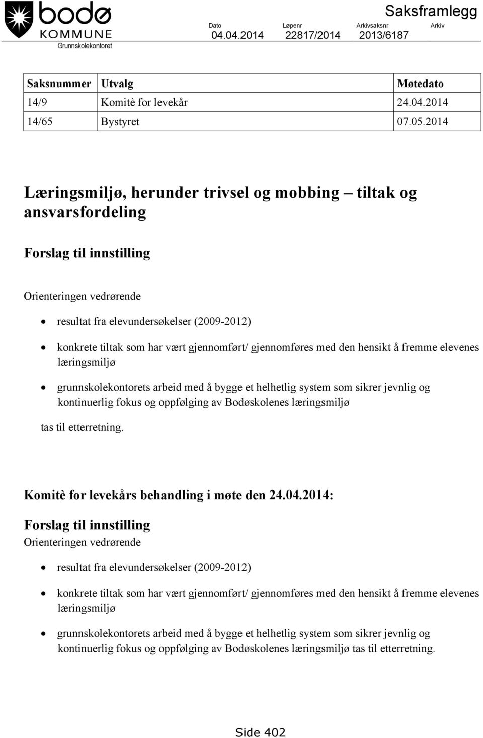 gjennomført/ gjennomføres med den hensikt å fremme elevenes læringsmiljø grunnskolekontorets arbeid med å bygge et helhetlig system som sikrer jevnlig og kontinuerlig fokus og oppfølging av