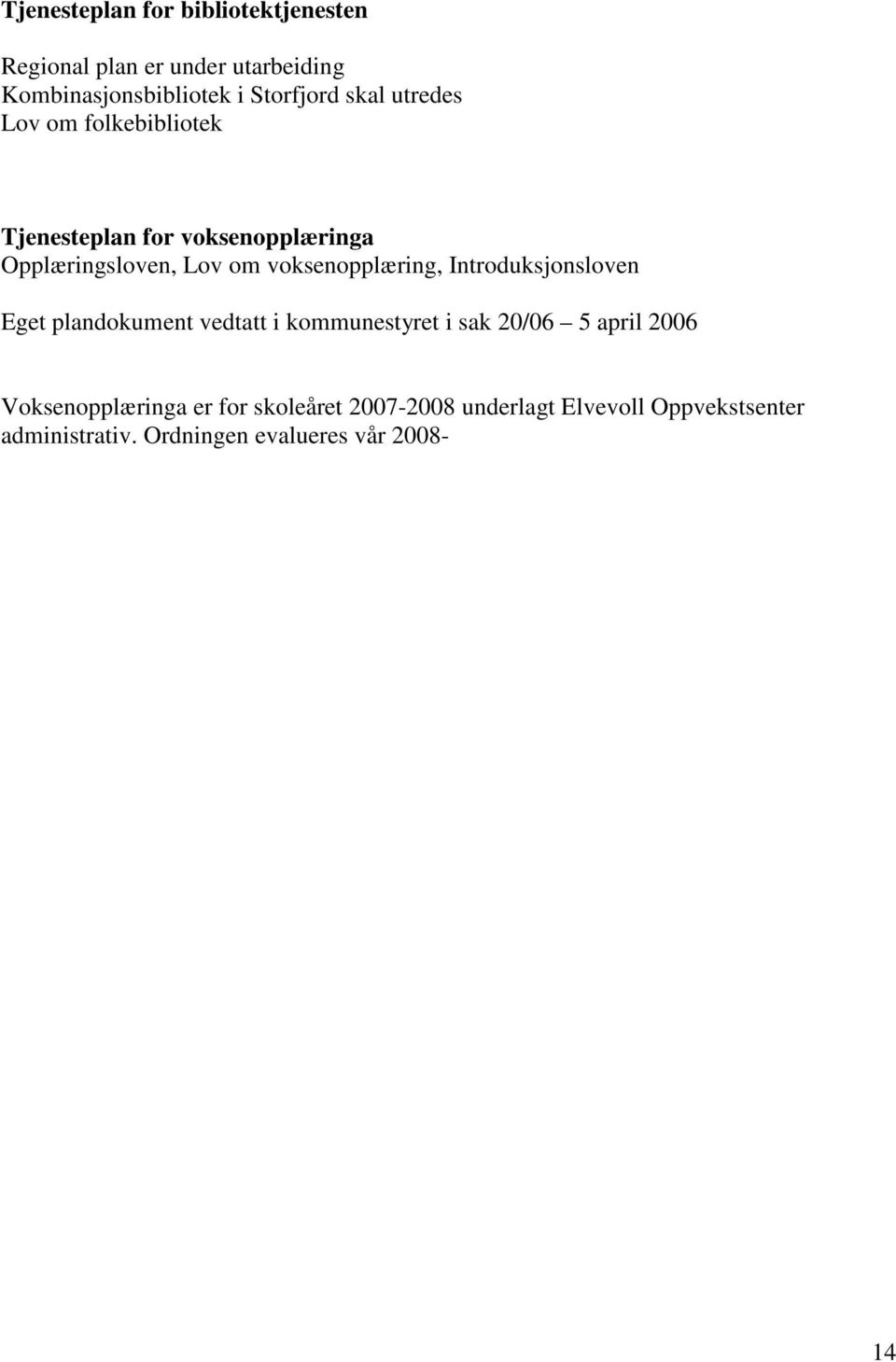 voksenopplæring, Introduksjonsloven Eget plandokument vedtatt i kommunestyret i sak 20/06 5 april 2006