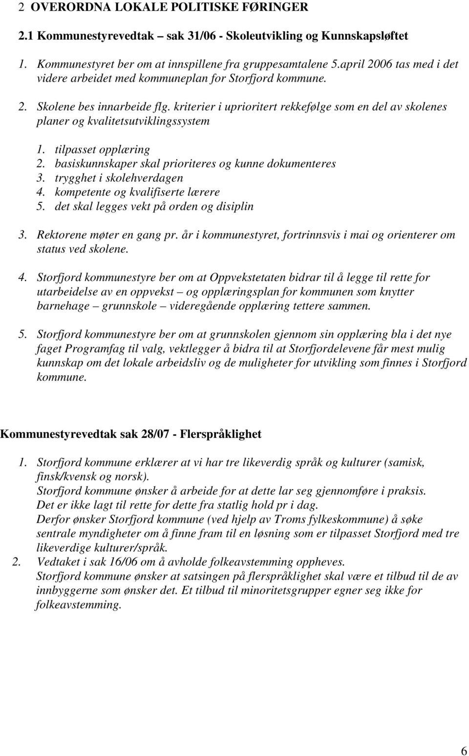 kriterier i uprioritert rekkefølge som en del av skolenes planer og kvalitetsutviklingssystem 1. tilpasset opplæring 2. basiskunnskaper skal prioriteres og kunne dokumenteres 3.