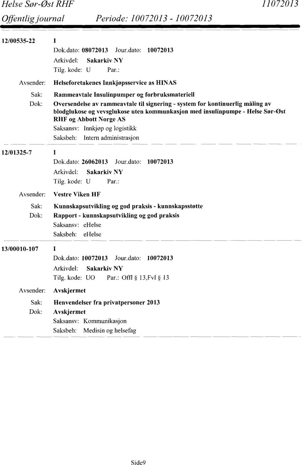 vevsglukose uten kommunkasjon med insulinpumpe - Helse Sør-ost RHF og Abbott Norge AS Saksansv: Innkjøp og logistikk Saksbeh: Intern administrasjon Dok.dato: 26062013 Jour.