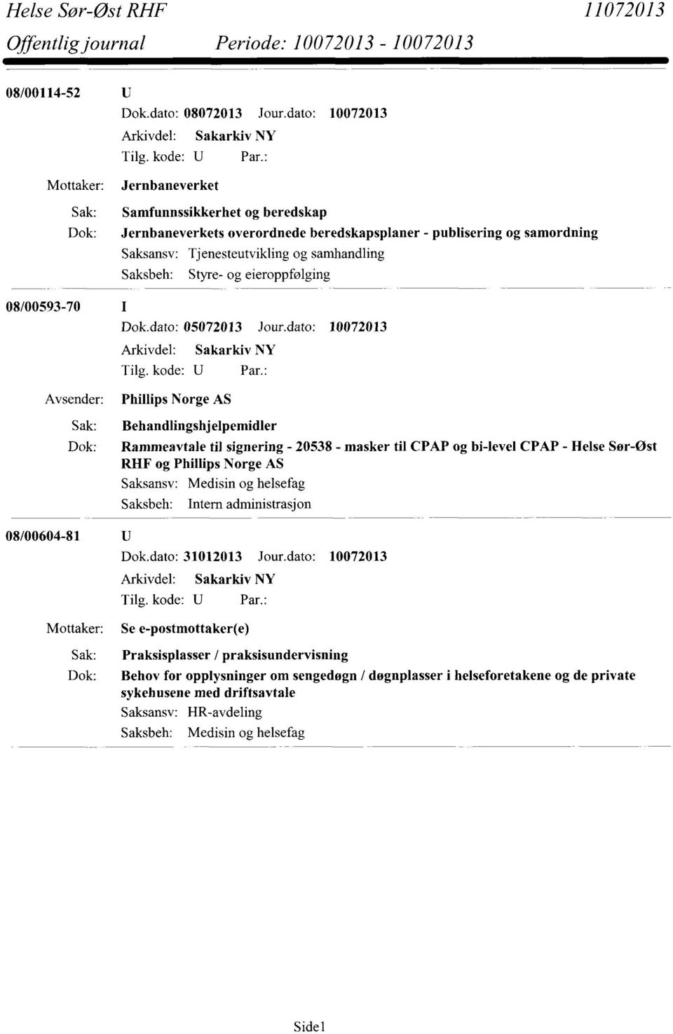 Styre- og eieroppfølging 08/00593-70 Dok.dato: 05072013 Jour.