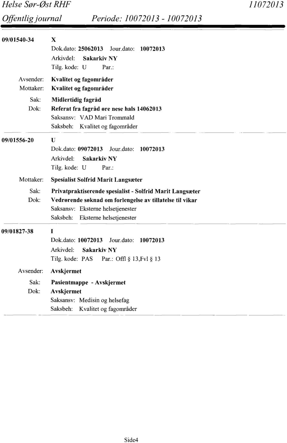 Saksbeh: Kvalitet og fagområder 09/01556-20 Spesialist Solfrid Marit Langsæter Sak: Privatpraktiserende spesialist - Solfrid Marit Langsæter Dok: Vedrorende søknad om