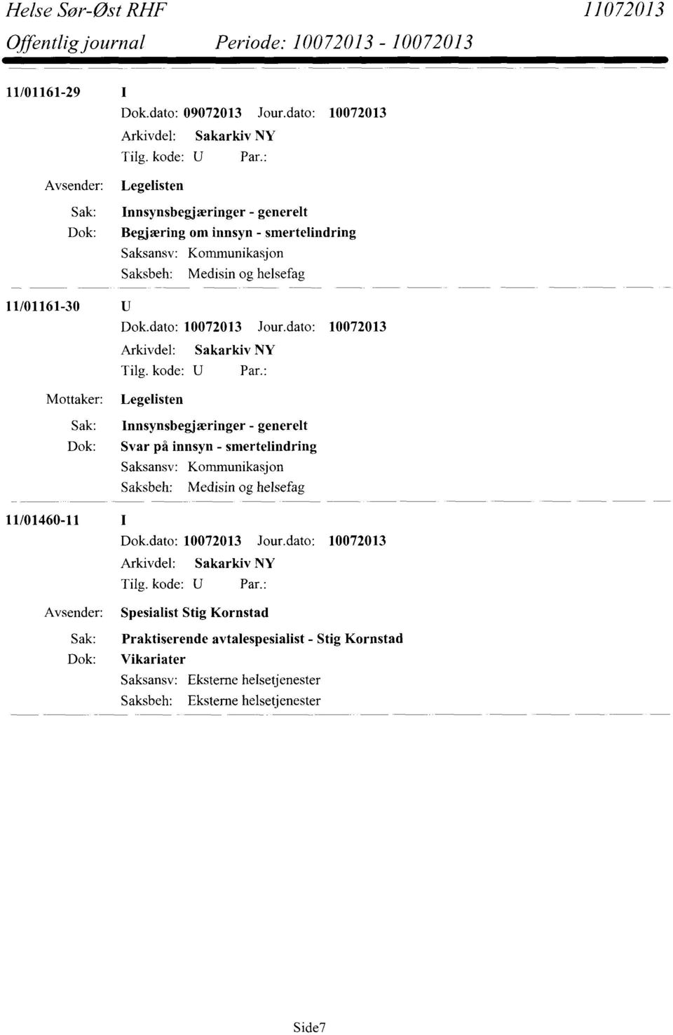 - generelt Dok: Svar på innsyn - smertelindring Saksansv: Kommunikasjon Saksbeh: Medisin og helsefag 11/01460-11 Spesialist Stig Kornstad