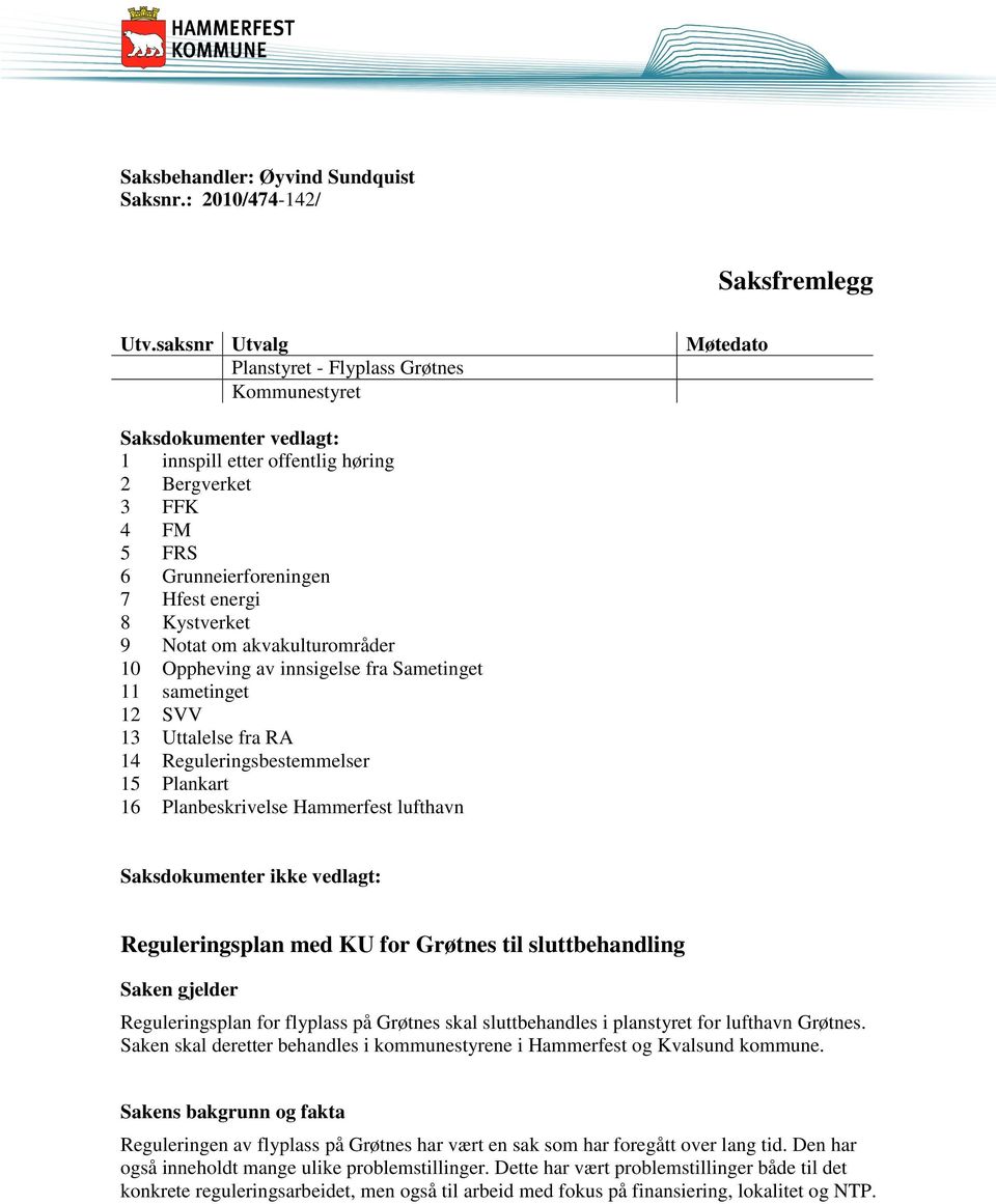 Kystverket 9 Notat om akvakulturområder 10 Oppheving av innsigelse fra Sametinget 11 sametinget 12 SVV 13 Uttalelse fra RA 14 Reguleringsbestemmelser 15 Plankart 16 Planbeskrivelse Hammerfest