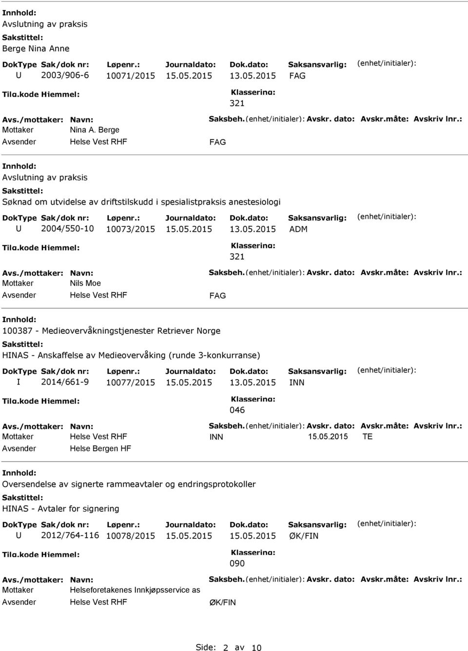 : Mottaker Nils Moe 100387 - Medieovervåkningstjenester Retriever Norge HNAS - Anskaffelse av Medieovervåking (runde 3-konkurranse) 2014/661-9 10077/2015 NN 046 Avs./mottaker: Navn: Saksbeh. Avskr.