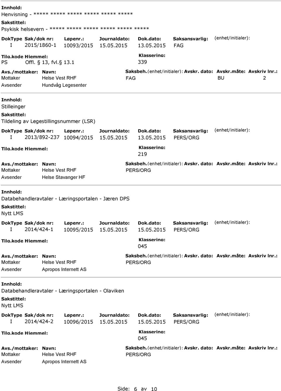 /mottaker: Navn: Saksbeh. Avskr. dato: Avskr.måte: Avskriv lnr.: Apropos nternett AS Databehandleravtaler - Læringsportalen - Olaviken 2014/424-2 10096/2015 Avs./mottaker: Navn: Saksbeh. Avskr. dato: Avskr.måte: Avskriv lnr.: Apropos nternett AS Side: 6 av 10