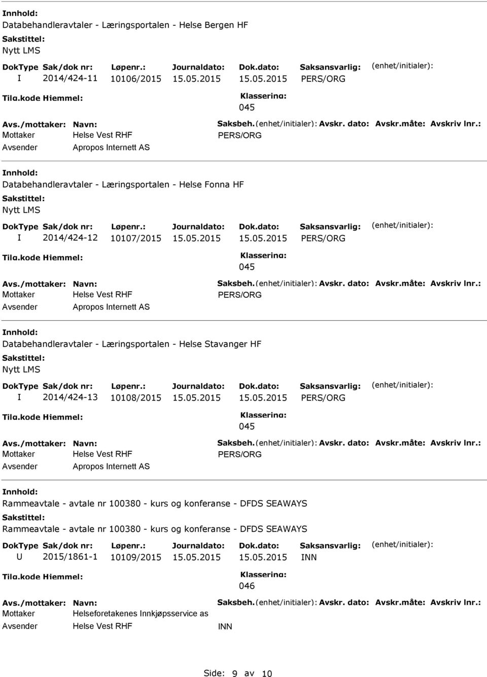 : Apropos nternett AS Databehandleravtaler - Læringsportalen - Helse Stavanger HF 2014/424-13 10108/2015 Avs./mottaker: Navn: Saksbeh. Avskr. dato: Avskr.måte: Avskriv lnr.