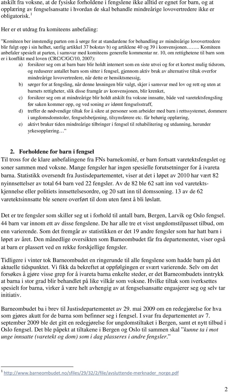 bokstav b) og artiklene 40 og 39 i konvensjonen.. Komiteen anbefaler spesielt at parten, i samsvar med komiteens generelle kommentar nr.