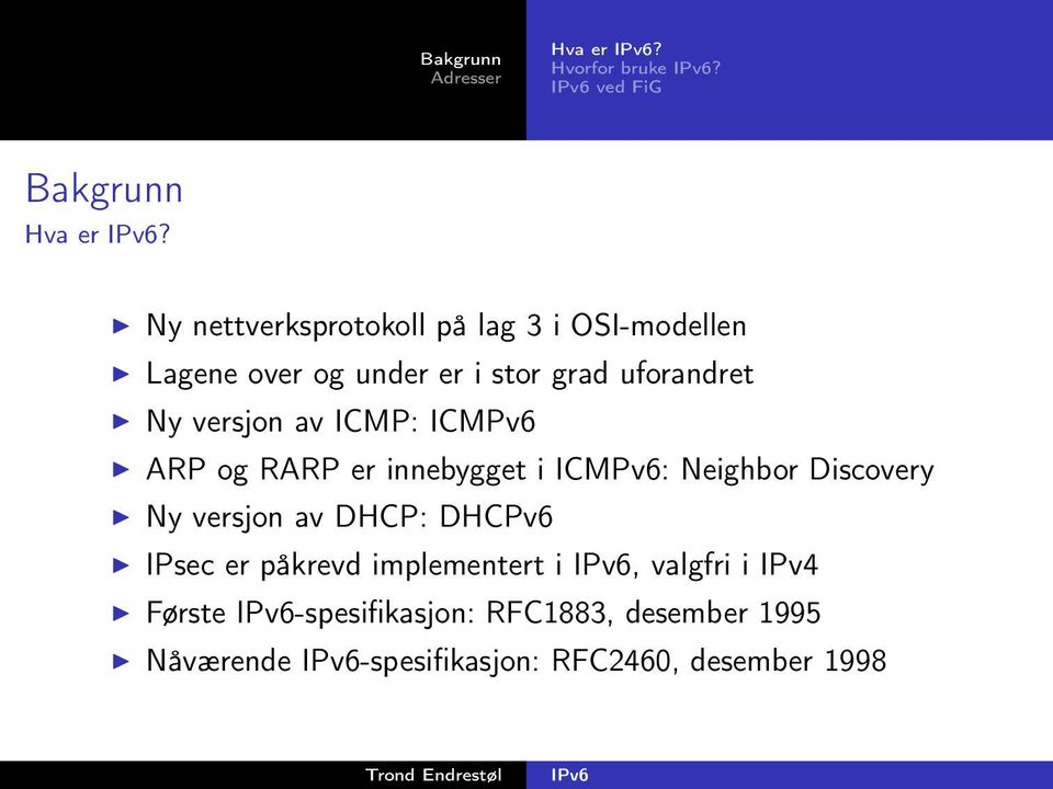 versjon av ICMP: ICMPv6 ARP og RARP er innebygget i ICMPv6: Neighbor Discovery Ny versjon av