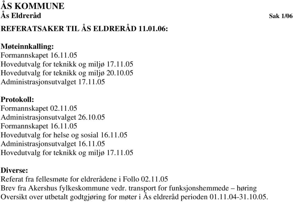 11.05 Administrasjonsutvalget 16.11.05 Hovedutvalg for teknikk og miljø 17.11.05 Diverse: Referat fra fellesmøte for eldrerådene i Follo 02.11.05 Brev fra Akershus fylkeskommune vedr.