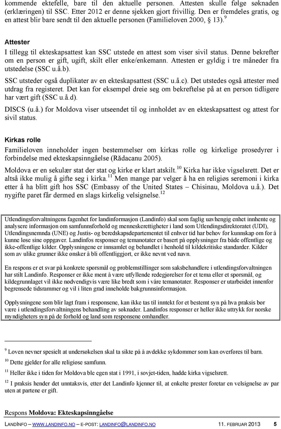 Denne bekrefter om en person er gift, ugift, skilt eller enke/enkemann. Attesten er gyldig i tre måneder fra utstedelse (SSC u.å.b). SSC utsteder også duplikater av en ekteskapsattest (SSC u.å.c).