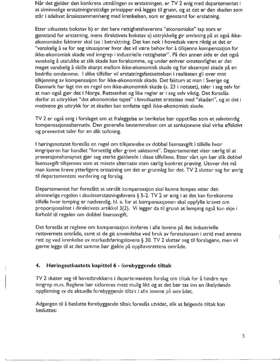 Etter utkastets bokstav b) er det bare rettighetshaverens "økonomiske" tap som er gjenstand for erstatning, mens direktivets bokstav a) uttrykkelig gir anvisning på at også ikkeøkonomiske faktorer