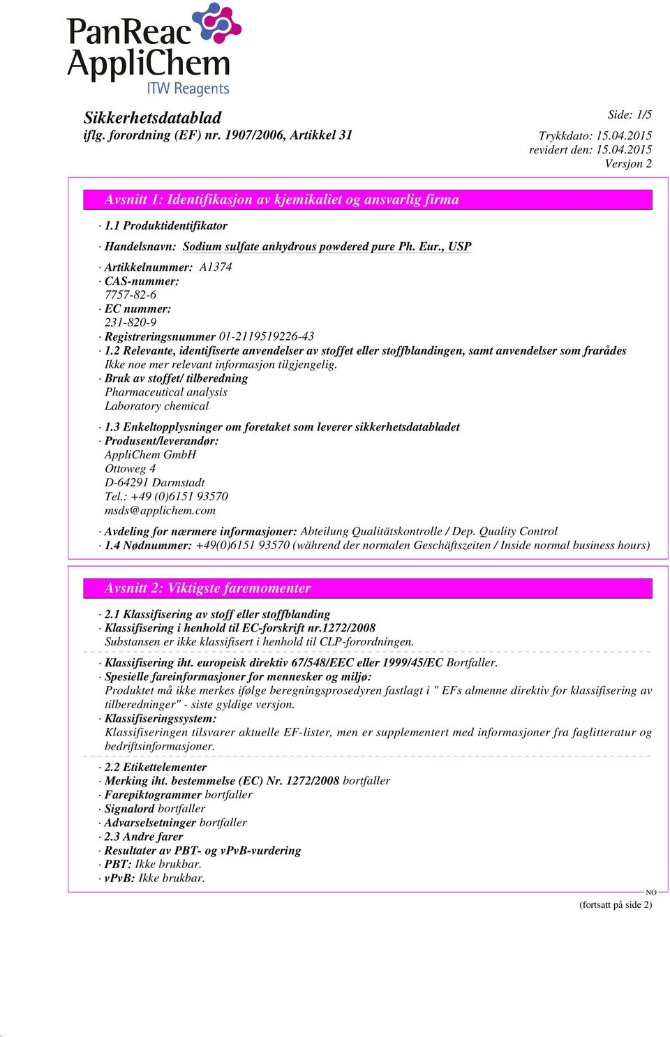 3 Enkeltopplysninger om foretaket som leverer sikkerhetsdatabladet Produsent/leverandør: AppliChem GmbH Ottoweg 4 D-64291 Darmstadt Tel.: +49 (0)6151 93570 msds@applichem.