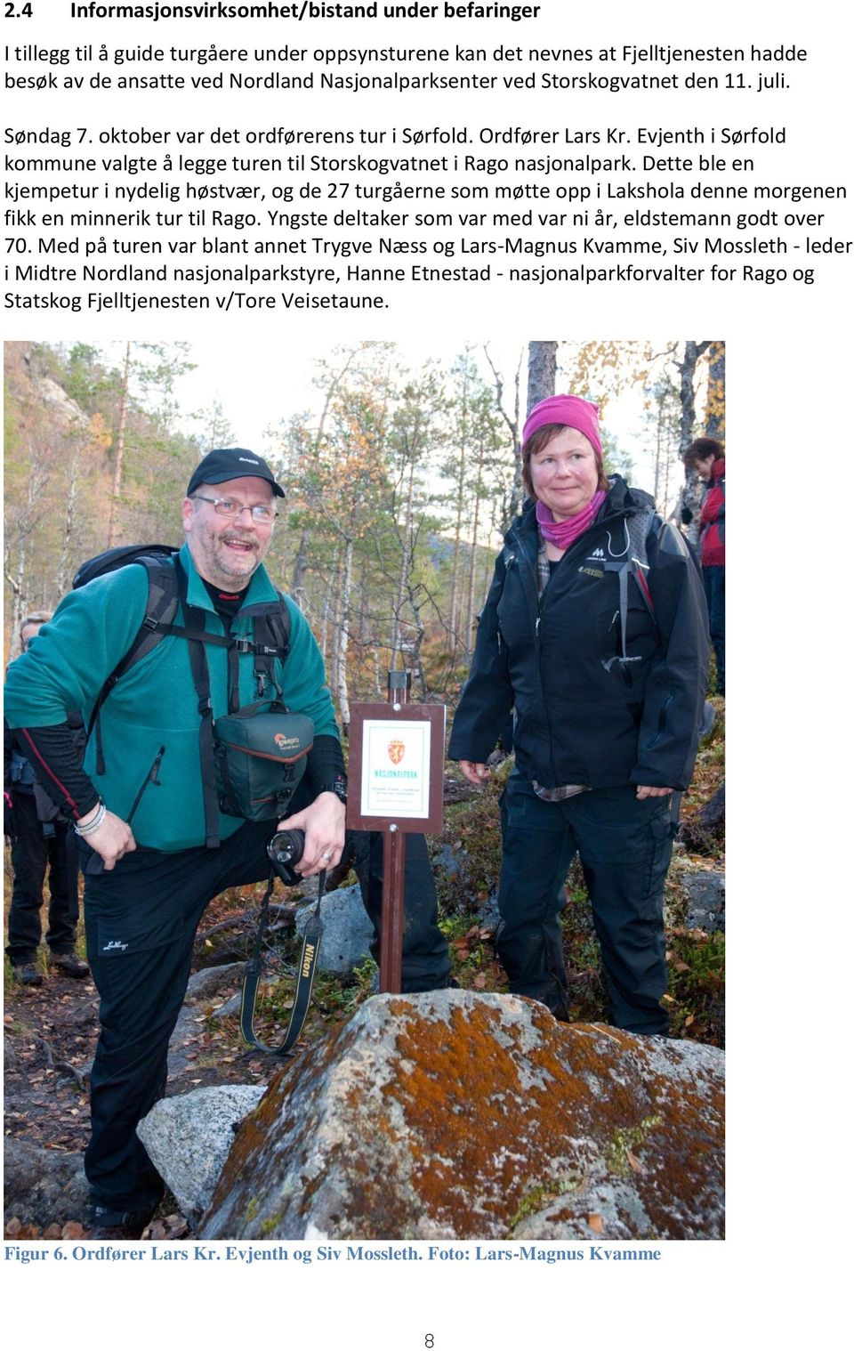 Dette ble en kjempetur i nydelig høstvær, og de 27 turgåerne som møtte opp i Lakshola denne morgenen fikk en minnerik tur til Rago. Yngste deltaker som var med var ni år, eldstemann godt over 70.