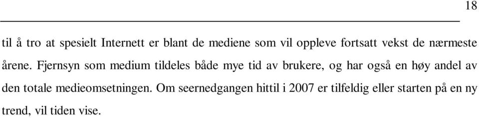 Fjernsyn som medium tildeles både mye tid av brukere, og har også en høy