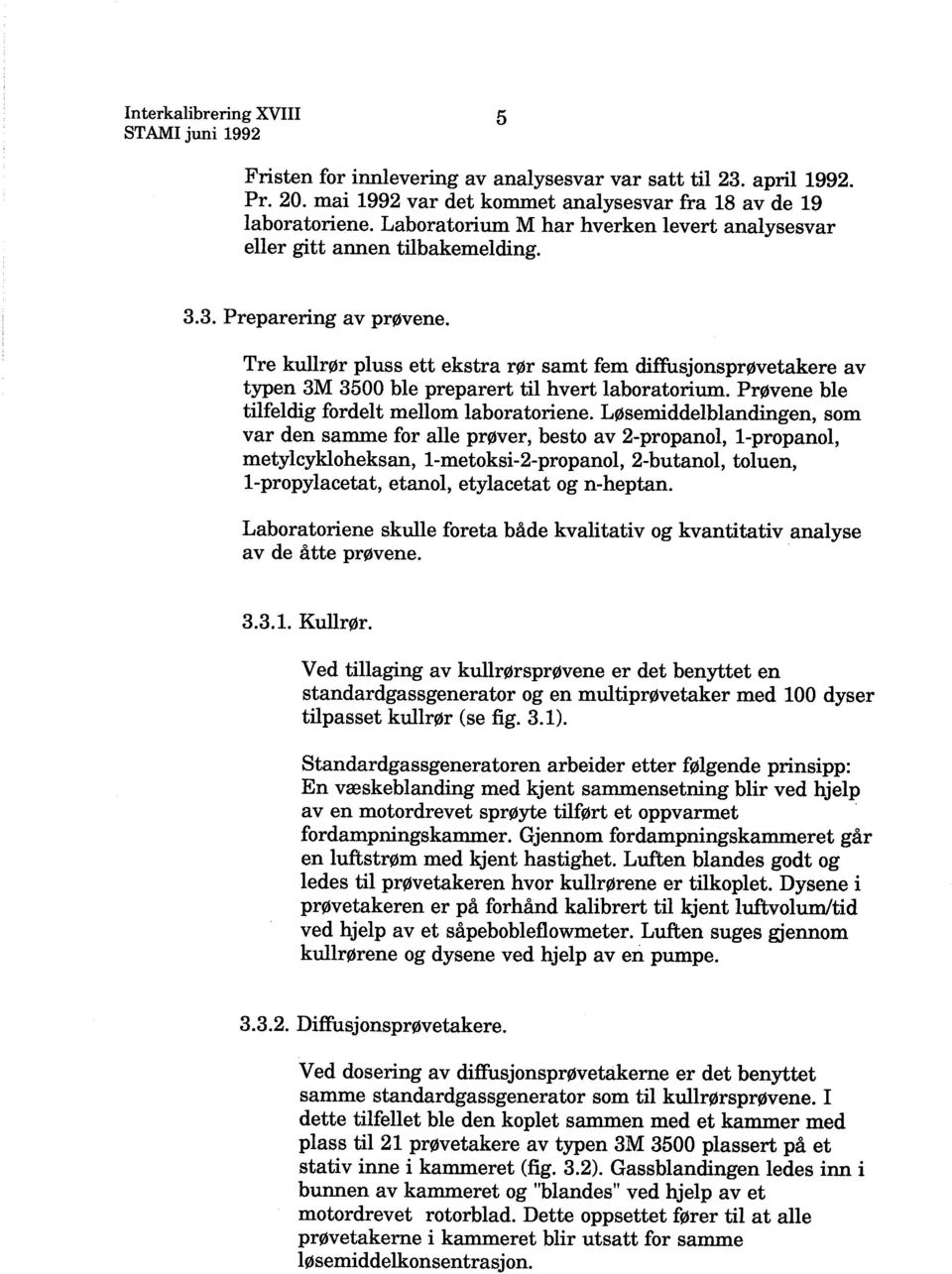 fordelt mellom laboratorene Løsemddelblandgen, som var den samme for alle prøver, besto av 2-propanol, 1-propanol, metylykloheksan, 1-metoks-2-propanol, 2-butanol, toluen, 1-propylaetat, etanol,